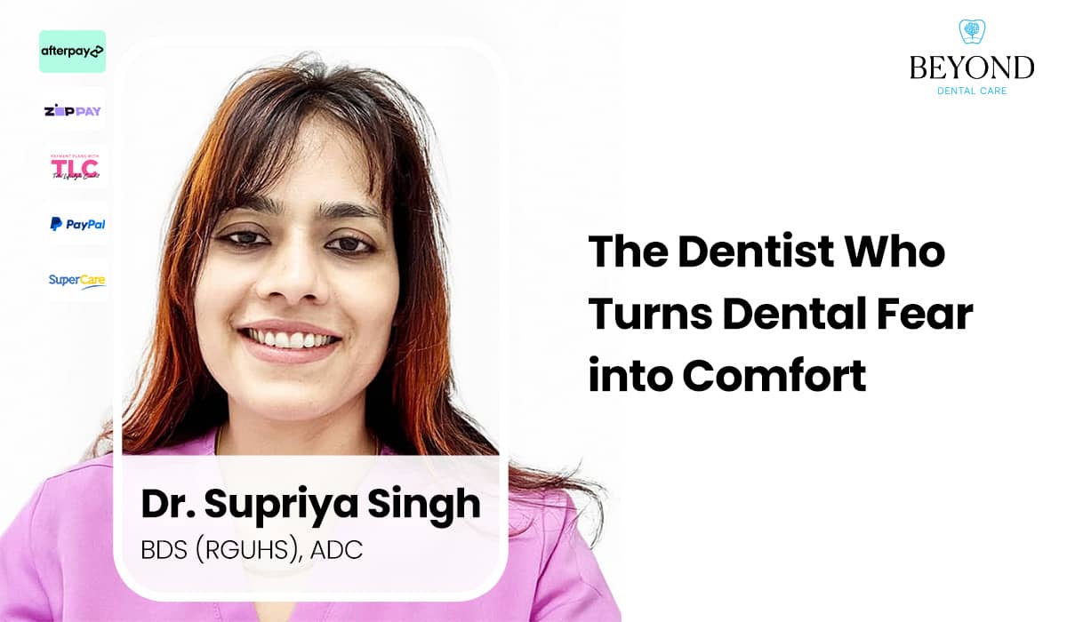 Dr. Supriya Singh - the Brisbane Dentist Who Turns Dental Fear into Comfort